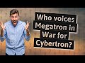 Who voices Megatron in War for Cybertron?