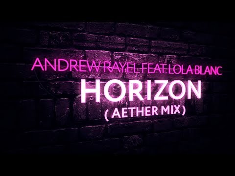 Andrew Rayel feat. Lola Blanc - Horizon (Aether Extended Mix)