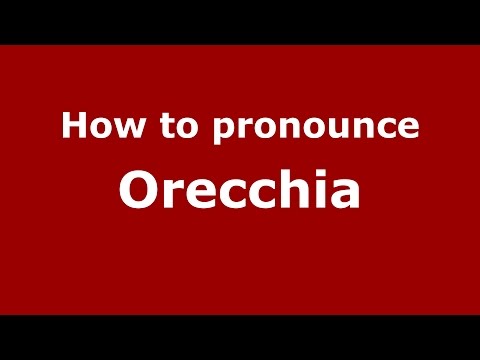 How to pronounce Orecchia