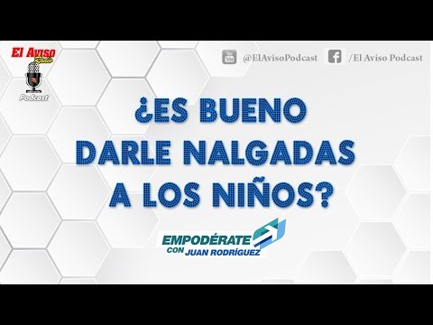 ¿ES BUENO DARLE NALGADAS A LOS NIÑOS? - EMPODERATE CON JUAN RODRÍGUEZ - EL AVISO PODCAST