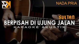 Download lagu Berpisah Di Ujung Jalan - Sultan | Karaoke Akustik (Nada Pria) mp3