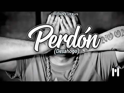 Perdón (Desahogo) · Jhonny Lexus