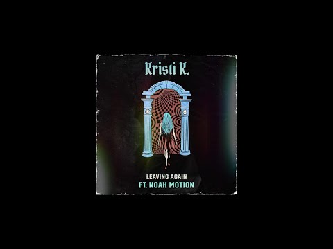 Kristi K. — Leaving Again feat. Noah Motion [Official Lyric Video]