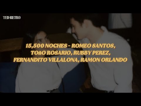 Romeo Santos, Toño Rosario, Rubby Perez, Fernandito Villalona, Ramon Orlando - 15,500 Noches (Letra)