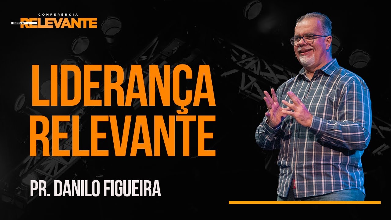 Liderança Relevante // Pr. Danilo Figueira