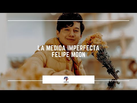 La Medida Imperfecta - Felipe Moon