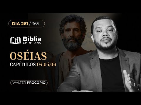 Dia 261/365: Oséias 4, 5 e 6 | Bíblia em 1 Ano | Walter Procópio