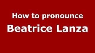 How to pronounce Beatrice Lanza
