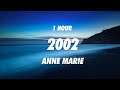 Anne-Marie - 2002 (Lyrics) [ 1 Hour ]