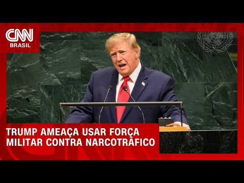 Na ONU, Trump ameaça usar força militar contra narcotráfico | CNN NOVO DIA