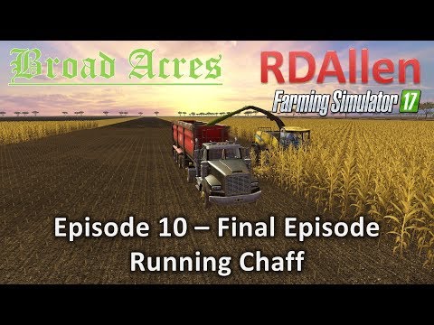 Farming Simulator 17 Broad Acres E10 - Final Episode, Running Chaff