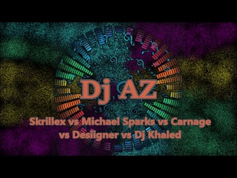 Dj AZ - Skrillex vs Michael Sparks vs Carnage vs Desiigner vs Dj Khaled