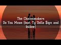 The Chainsmokers - Do You Mean (feat. Ty Dolla $ign and bülow) The Chainsmokers - Do You Mean (feat. Ty Dolla $ign and bülow)