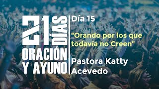 Día Nº15 – «Orando por los que Todavía no Creen» / Katty Acevedo