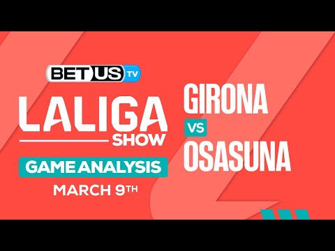 Girona vs Osasuna | La Liga Expert Predictions, Soccer Picks & Best Bets
