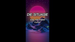 Earl and Agemi - Die Situasie (Lyrics)