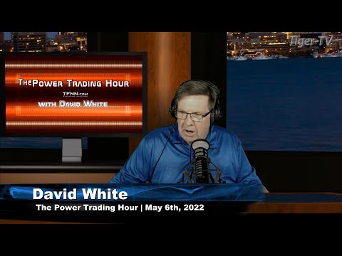 May 6th, Power Trading Hour with David White on TFNN - 2022