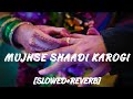 Mujhsh Shaadi Karogi | Slowed & Reverb | Lo-Fi Song | SK Reverb
