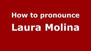 How to pronounce Laura Molina