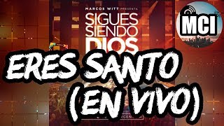 ERES SANTO (EN VIVO) | MARCOS WITT | SIGUES SIENDO DIOS (EN VIVO) [2015]