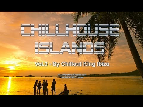 Chillout King Ibiza - Chillhouse Islands Vol.3 - Beautiful Balearic & Deephouse Gooves Del Mar
