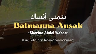Download lagu Batmanna Ansak_Sherine Abdel Wahab_Lirik Latin Terjemahan Indonesia  mp3