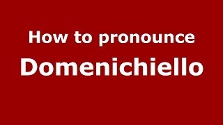 How to pronounce Domenichiello