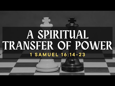 1 Samuel 16:14-23 | Transfer of Power