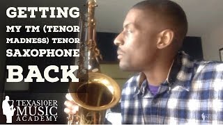 Getting My TM (Tenor Madness) Tenor Saxophone Back
