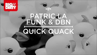 Patric La Funk & DBN - Quick Quack (Festival Mix) [Big & Dirty Recordings]