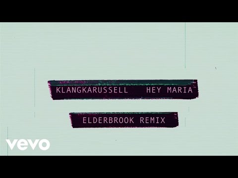 Klangkarussell - Hey Maria (Elderbrook Remix)
