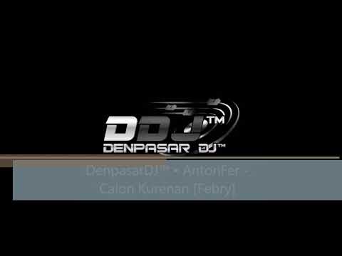 DenpasarDJ™ • AntonFer   Calon Kurenan Febry