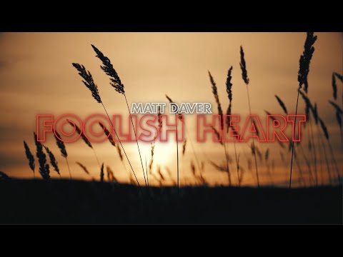 Matt Daver - Foolish Heart [Official Lyric Video]