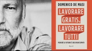 Domenico De Masi - Lavorare Gratis, Lavorare Tutti