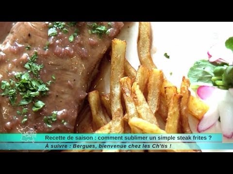 27/05/14 Recette de saison : Comment sublimer un simple steak frites ?