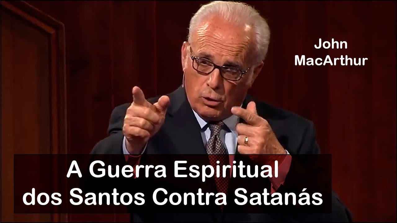 A Guerra Espiritual dos Santos Contra Satanás - John MacArthur (Dublado)