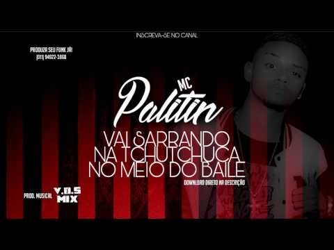MC Palitin - Vai Sarrando na Tchutchuca no Meio do Baile (V.D.S Mix) Lançamento 2017