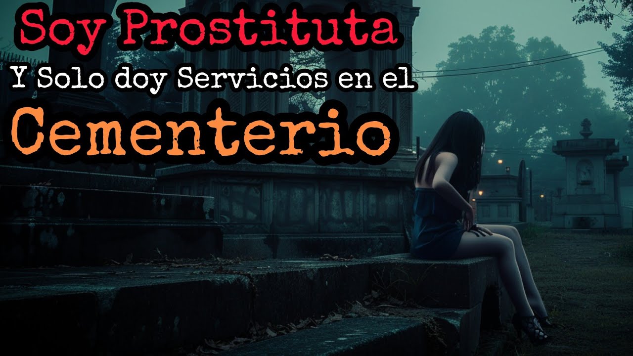 SOY MUJER GALANTE Y SOLO DABA SERVICIOS EN EL CEMENTERIO … HASTA QUE ME OCURRIÓ LO QUE LES CUENTO