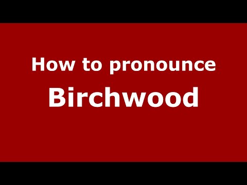 How to pronounce Birchwood