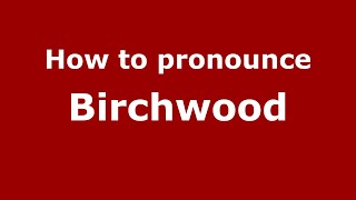 How to pronounce Birchwood