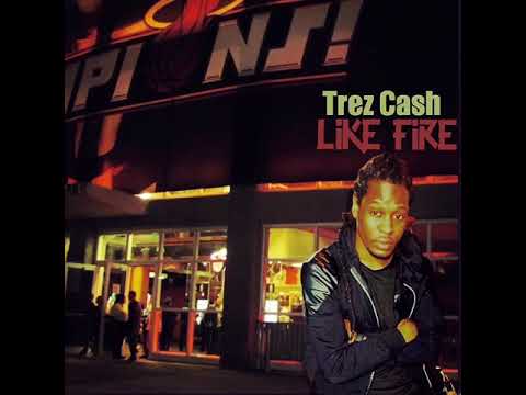Trez Cash “Like Fire”