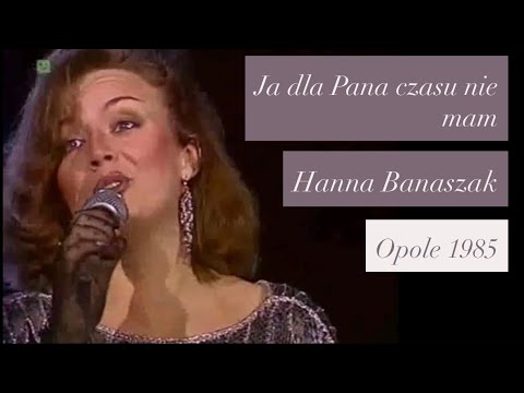 Hanna Banaszak - „Ja dla Pana czasu nie mam” (J.Wasowski, J.Przybora), Opole 1985