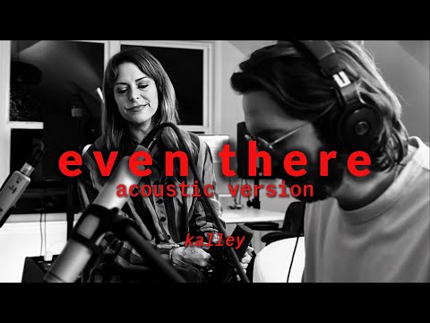 even there | acoustic version - kalley (lyric video)