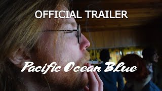 Pacific Ocean Blue - Official Trailer