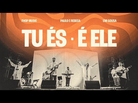Tu és + É Ele (Ao Vivo) | fhop music + Paulo & Rebeca + Emi Sousa