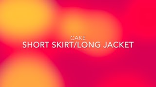 Cake- Short Skirt Long Jacket Lyric Video
