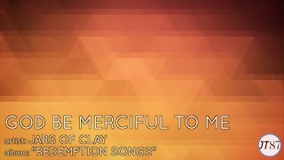 &quot;God Be Merciful To Me&quot; by Jars of Clay  [LYRIC VIDEO HD]