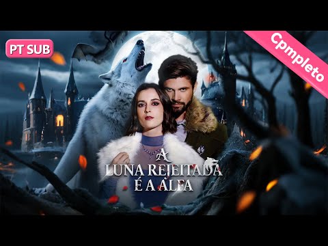 A Luna Rejeitada É a Alfa【PT - Série Completa】