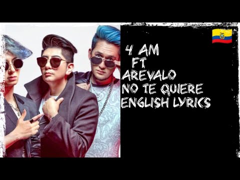 4AM, Arevalo - No Te Quiere - He doesn't love you (English Lyrics) From Ecuador🇪🇨🇪🇨