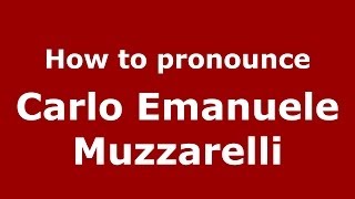 How to pronounce Carlo Emanuele Muzzarelli